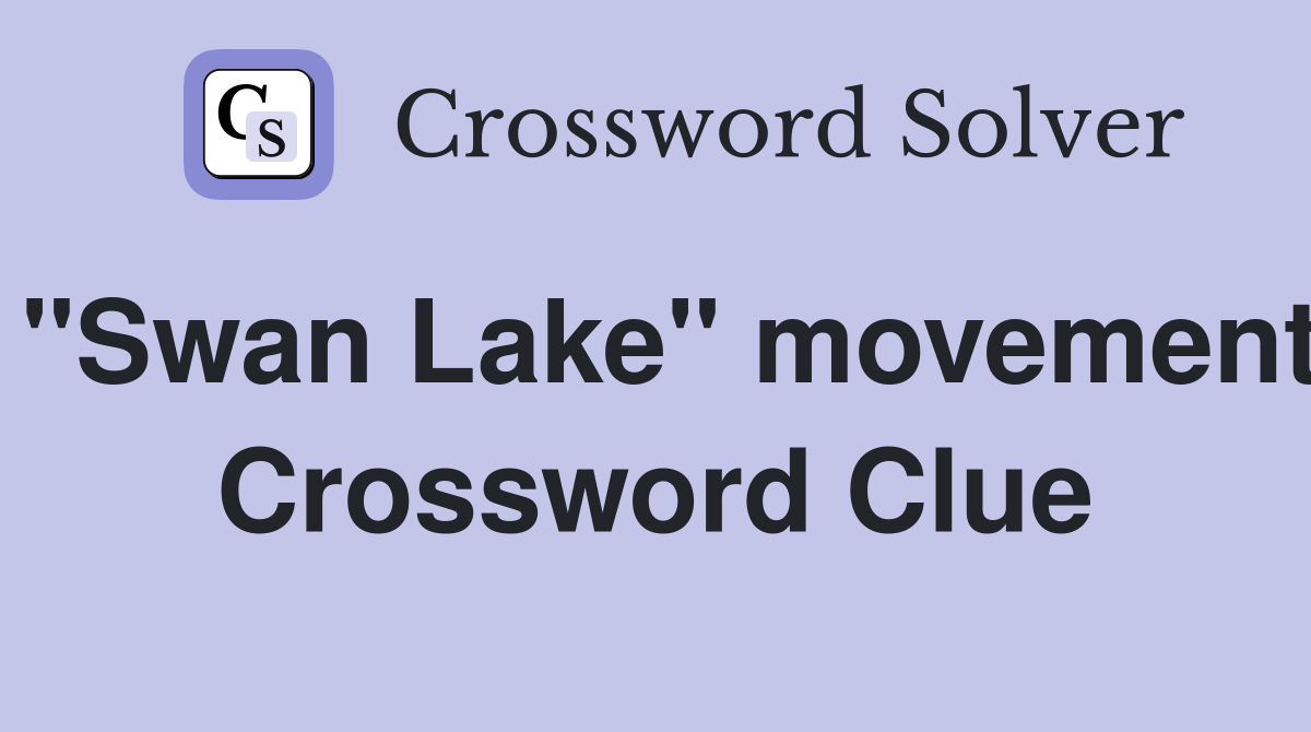 "Swan Lake" movement Crossword Clue
