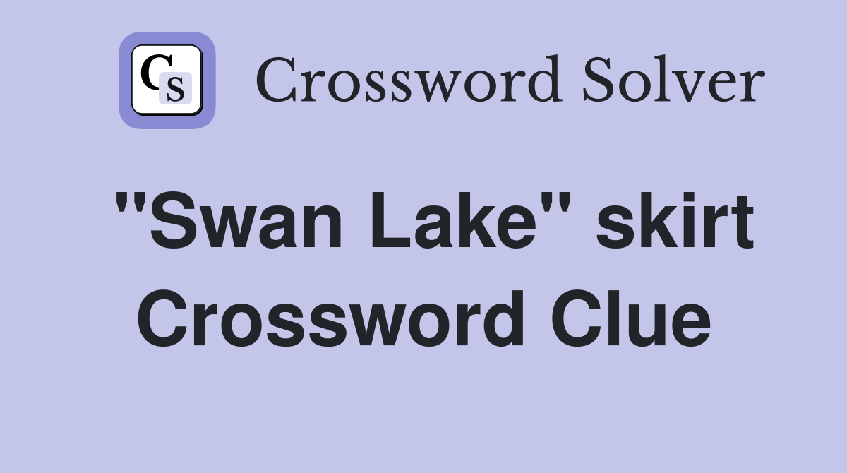 "Swan Lake" skirt Crossword Clue