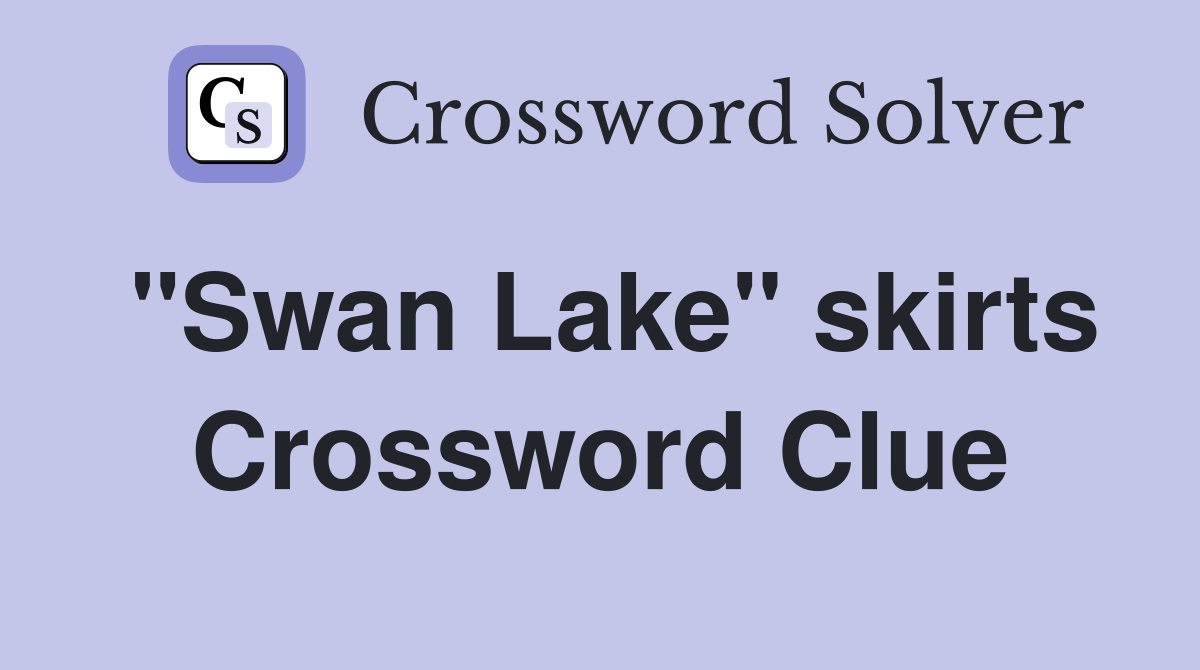 "Swan Lake" skirts Crossword Clue