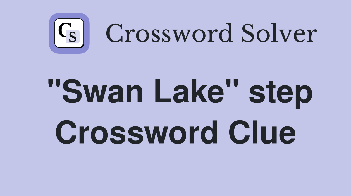"Swan Lake" step Crossword Clue