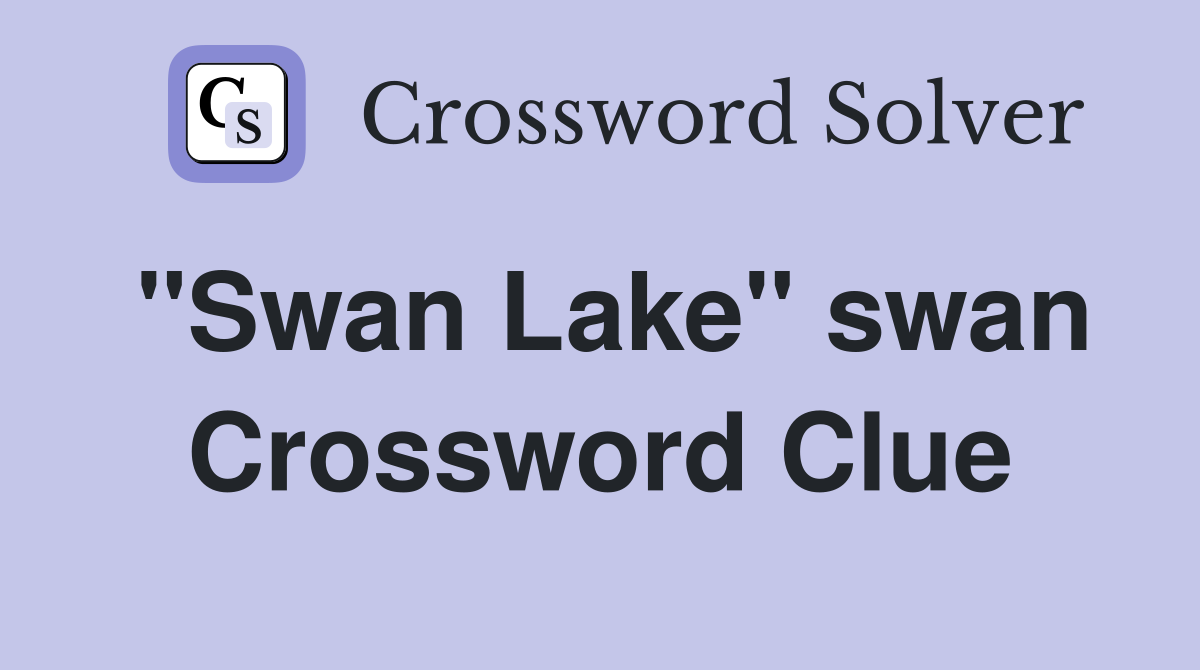"Swan Lake" swan Crossword Clue