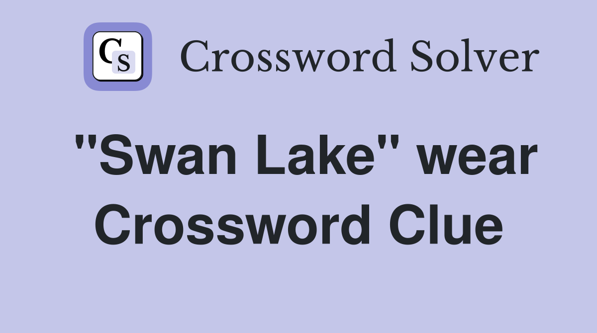 "Swan Lake" wear Crossword Clue