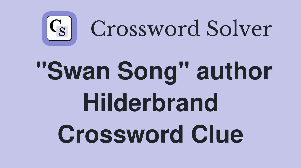 "Swan Song" author Hilderbrand Crossword Clue