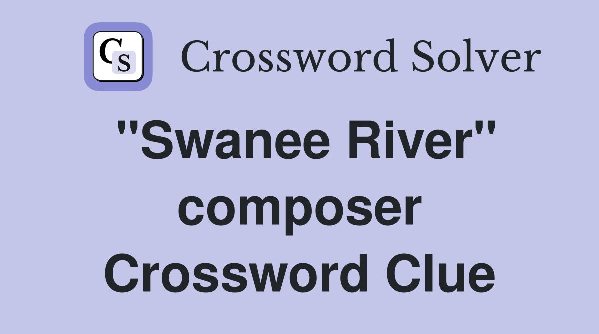 "Swanee River" composer Crossword Clue