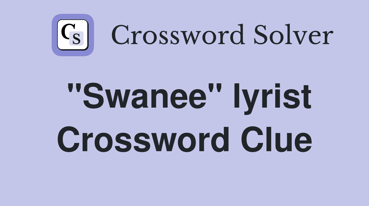 "Swanee" lyrist Crossword Clue