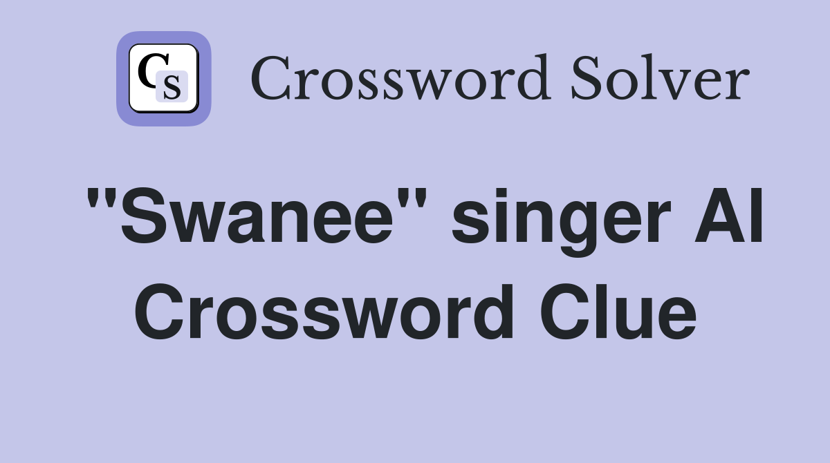 "Swanee" singer Al Crossword Clue
