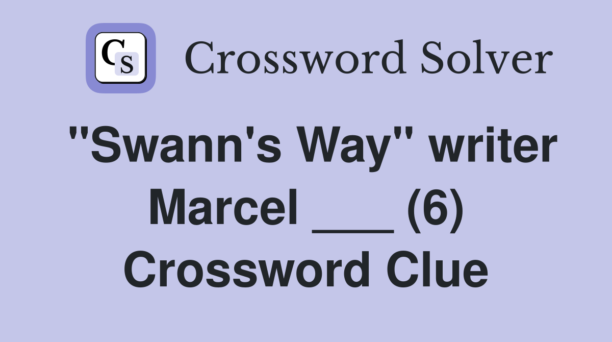 "Swann's Way" writer Marcel ___ (6) Crossword Clue