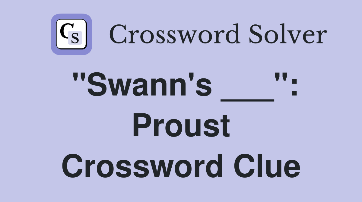 "Swann's ___": Proust Crossword Clue