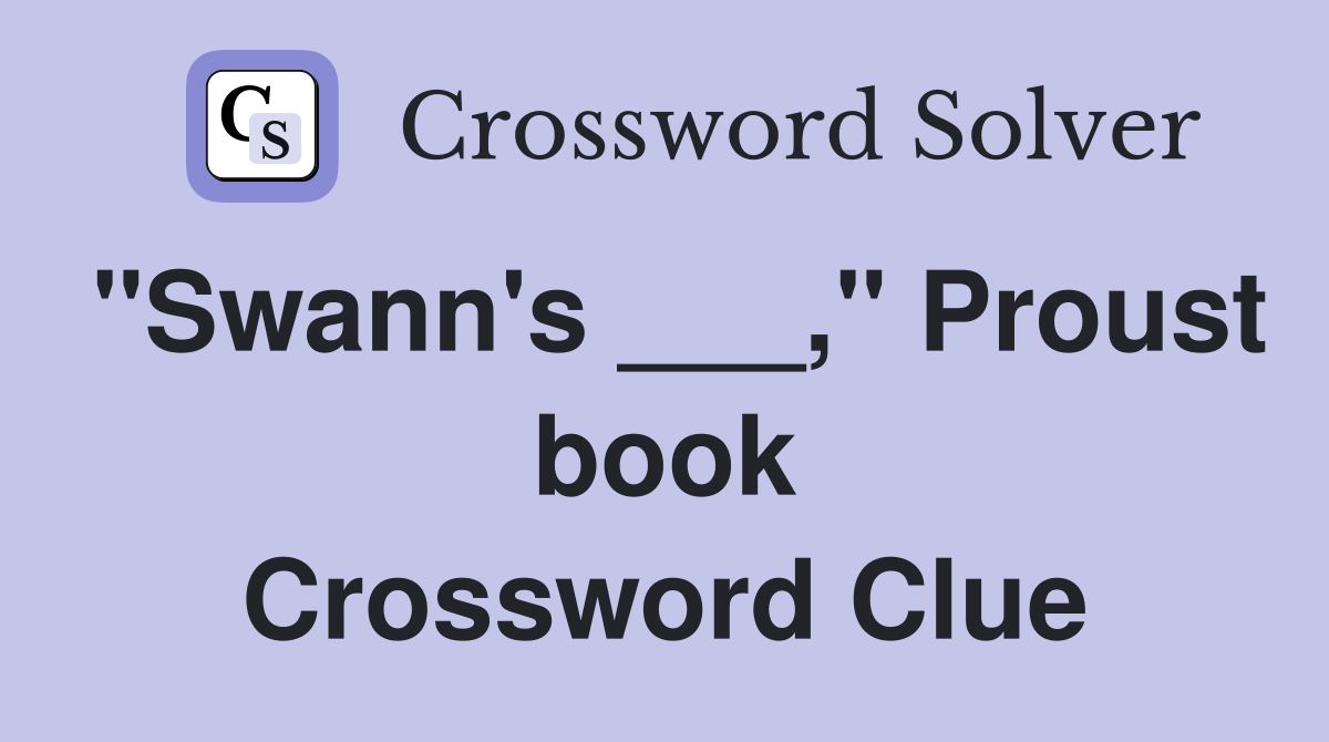 "Swann's ___," Proust book Crossword Clue