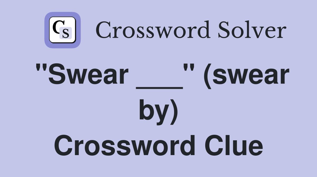 "Swear ___" (swear by) Crossword Clue