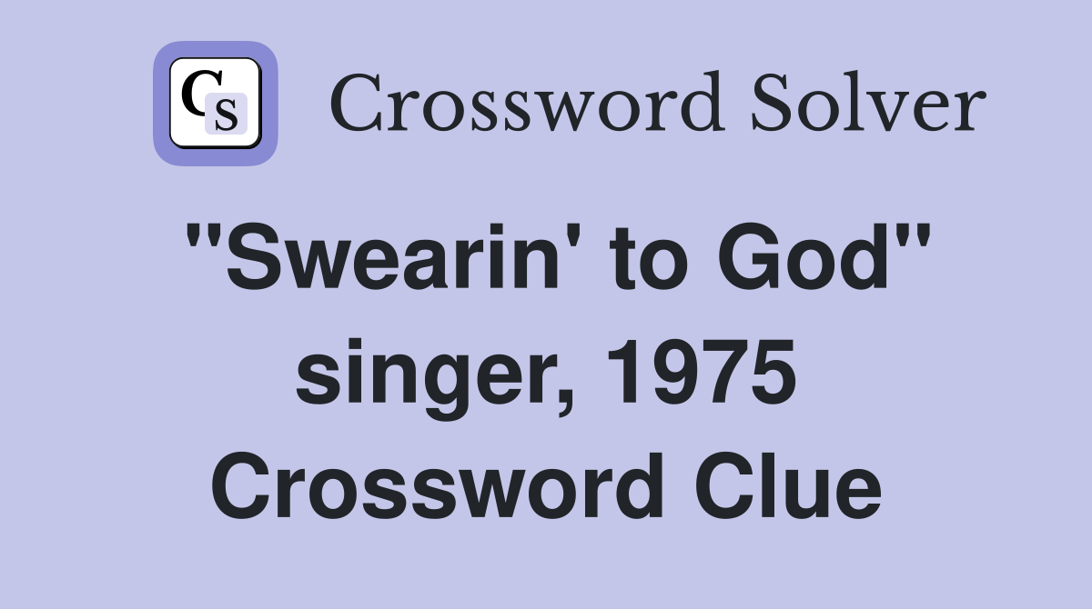 "Swearin' to God" singer, 1975 Crossword Clue