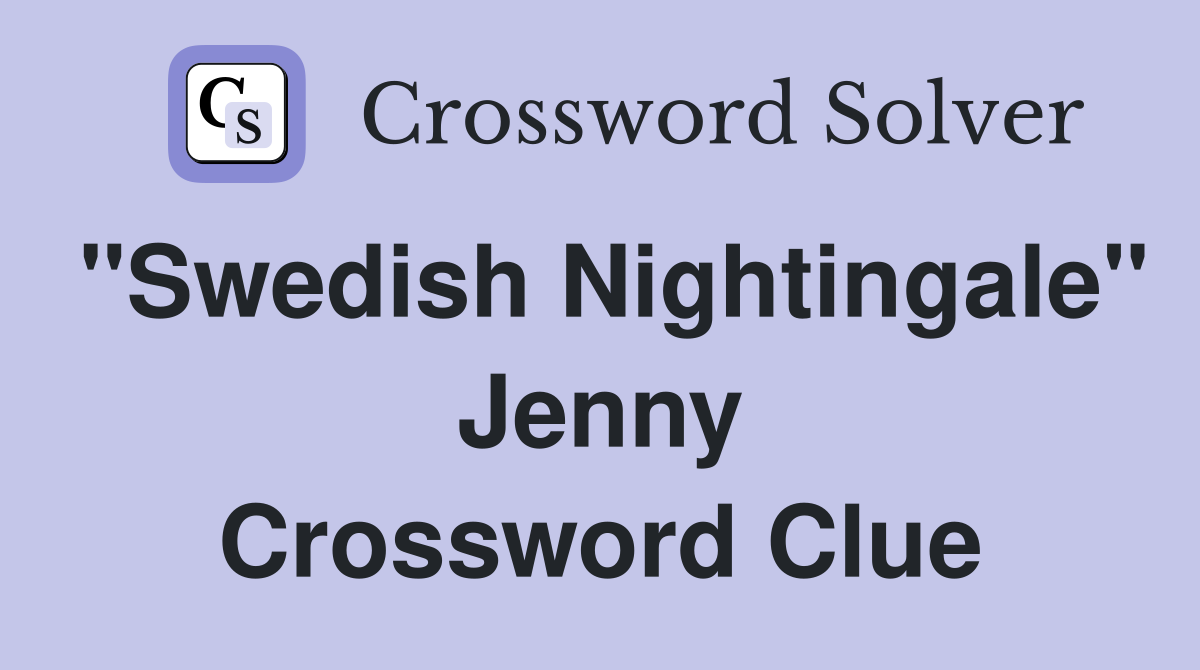 "Swedish Nightingale" Jenny Crossword Clue