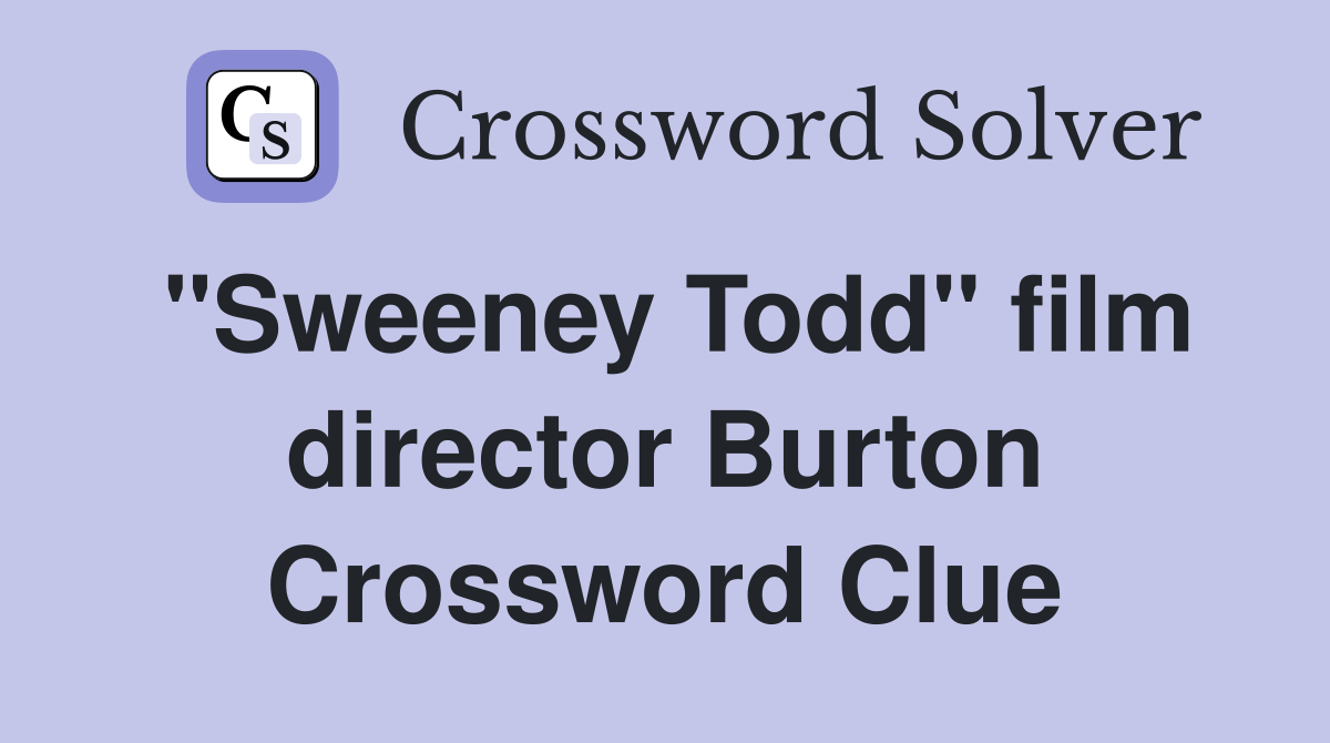 "Sweeney Todd" film director Burton Crossword Clue