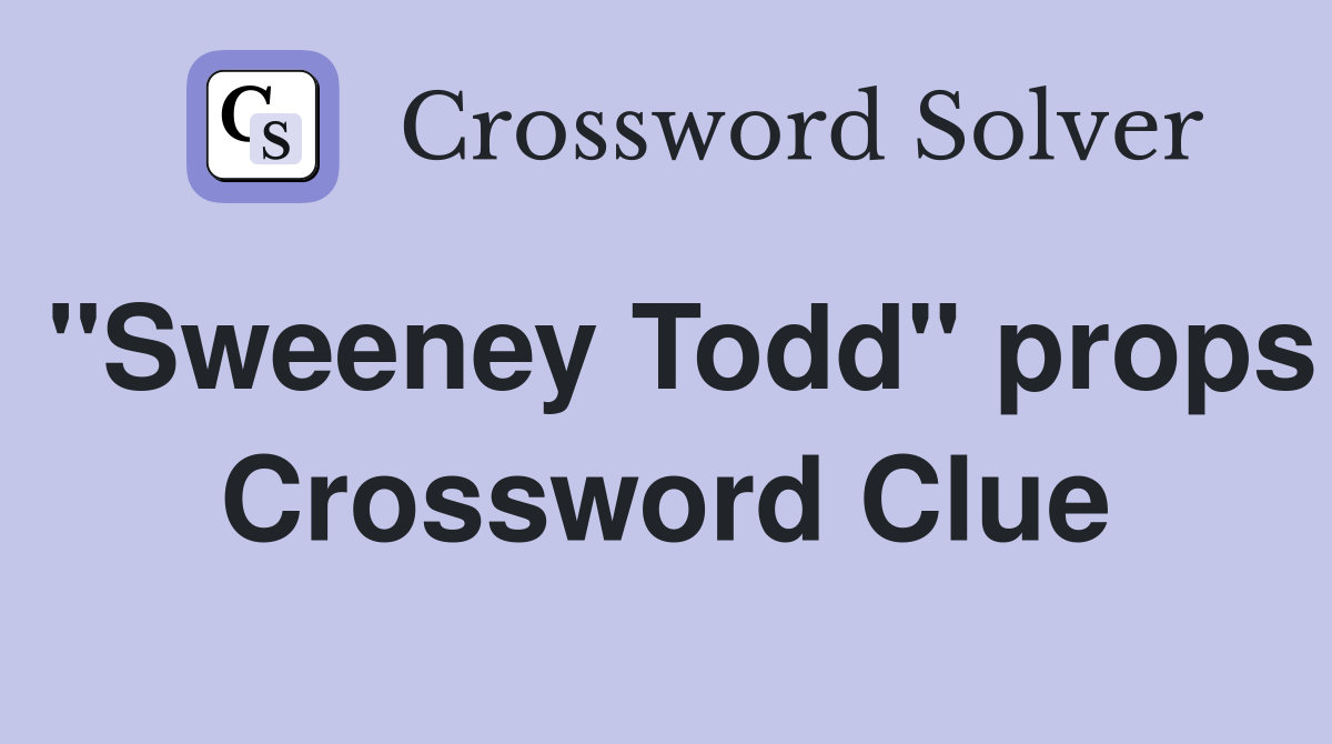 "Sweeney Todd" props Crossword Clue