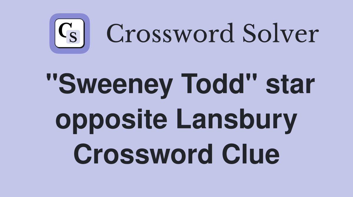 "Sweeney Todd" star opposite Lansbury Crossword Clue