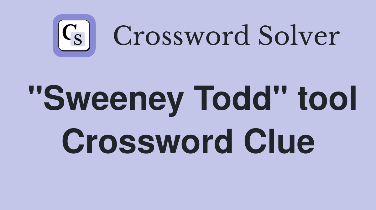 "Sweeney Todd" tool Crossword Clue