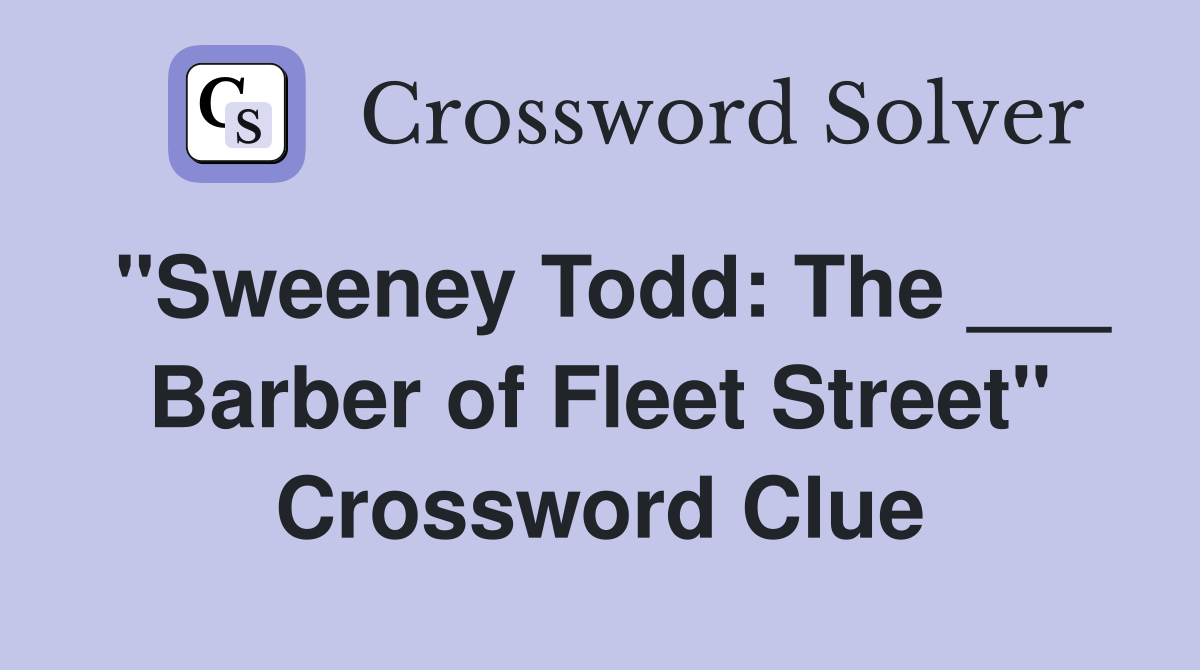 "Sweeney Todd: The ___ Barber of Fleet Street" Crossword Clue