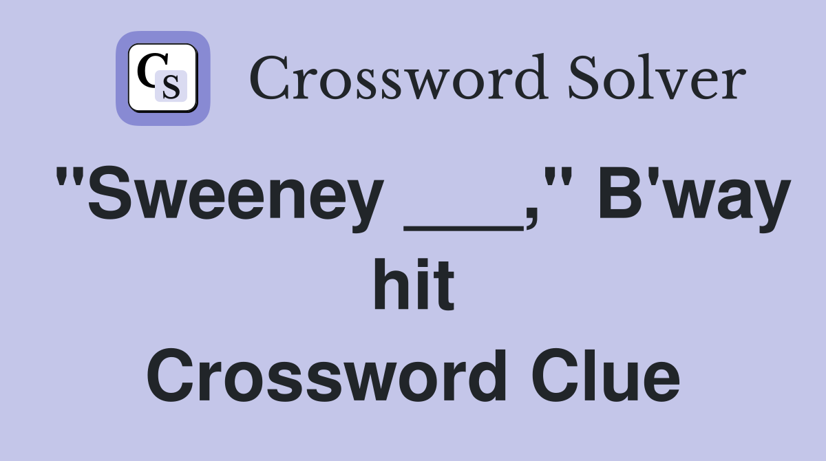 "Sweeney ___," B'way hit Crossword Clue