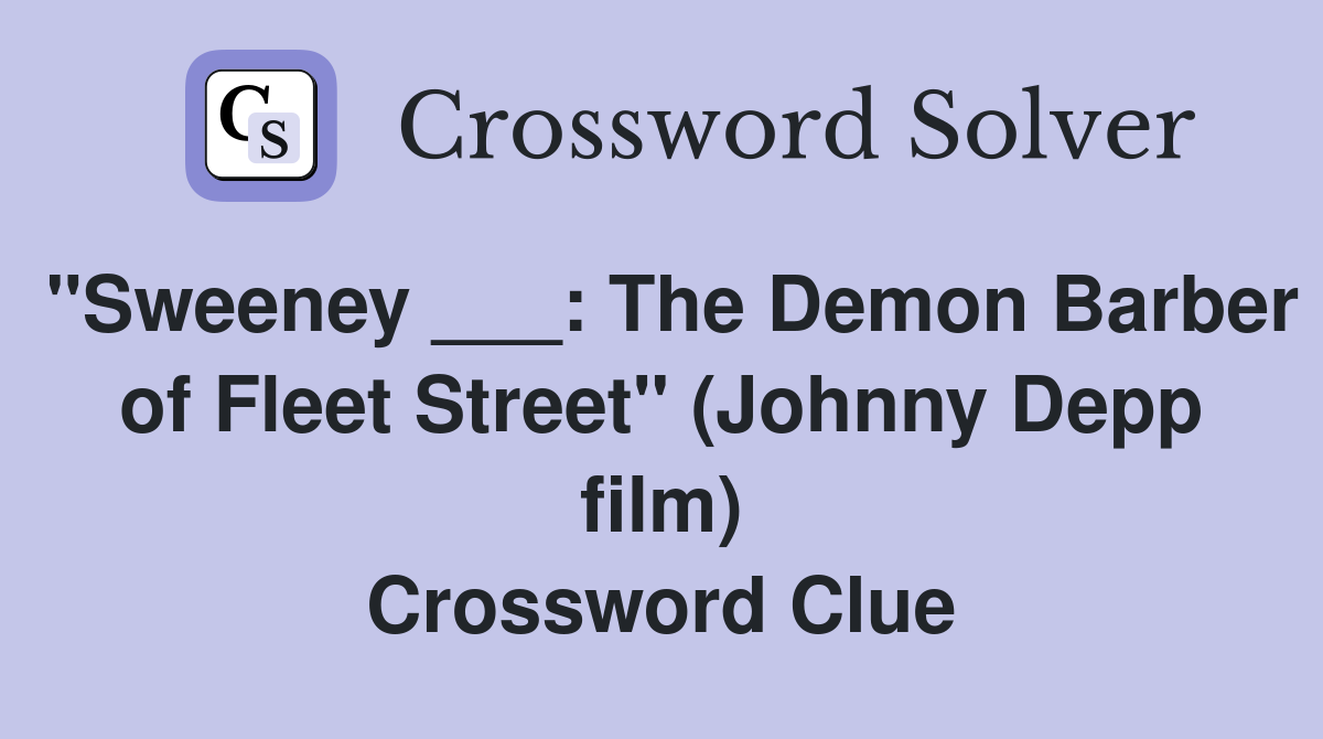 "Sweeney ___: The Demon Barber of Fleet Street" (Johnny Depp film) Crossword Clue