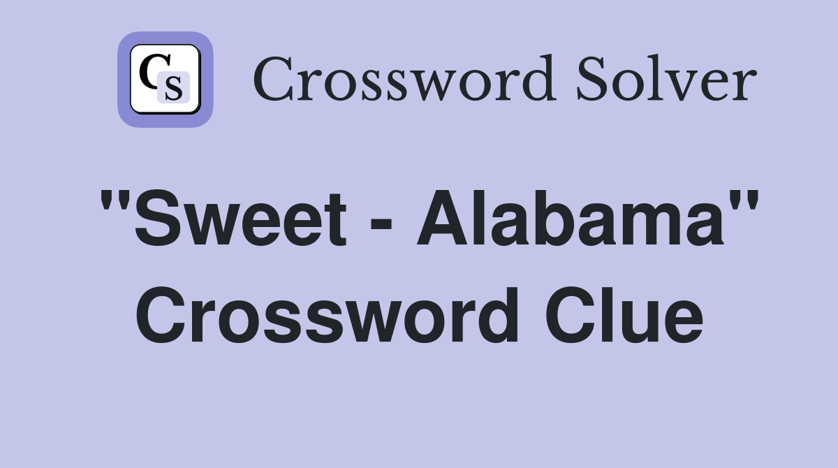 "Sweet - Alabama" Crossword Clue