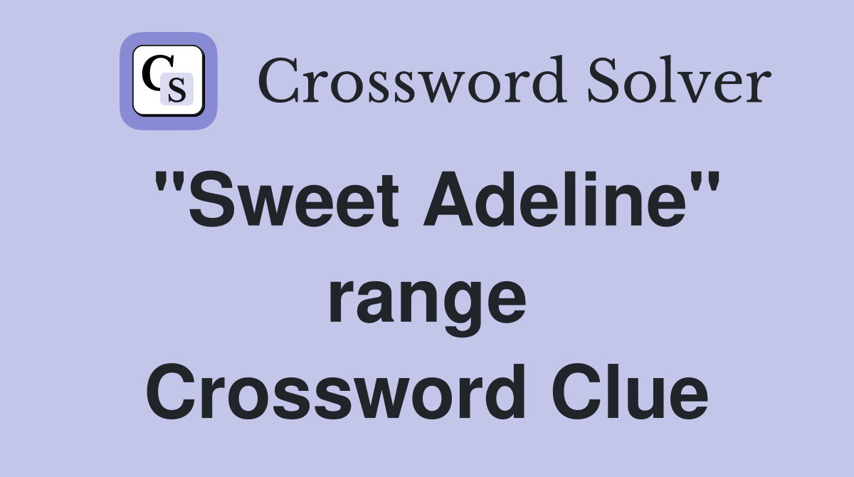 "Sweet Adeline" range Crossword Clue