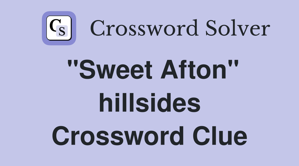 "Sweet Afton" hillsides Crossword Clue