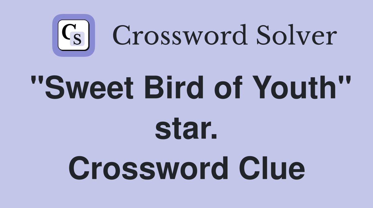 "Sweet Bird of Youth" star. Crossword Clue