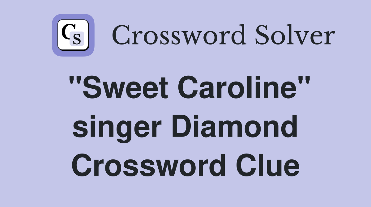 "Sweet Caroline" singer Diamond Crossword Clue