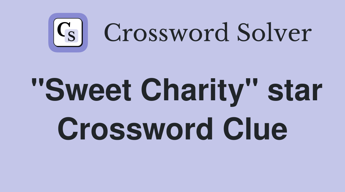 "Sweet Charity" star Crossword Clue