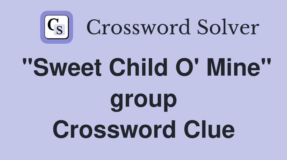 "Sweet Child O' Mine" group Crossword Clue