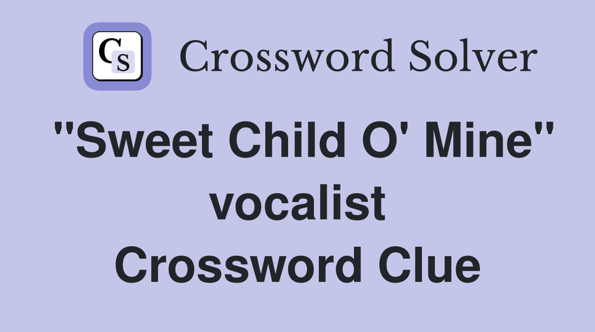 "Sweet Child O' Mine" vocalist Crossword Clue