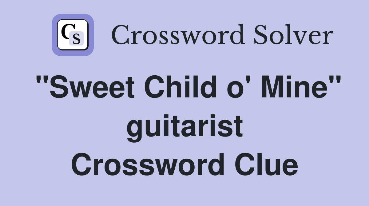 "Sweet Child o' Mine" guitarist Crossword Clue