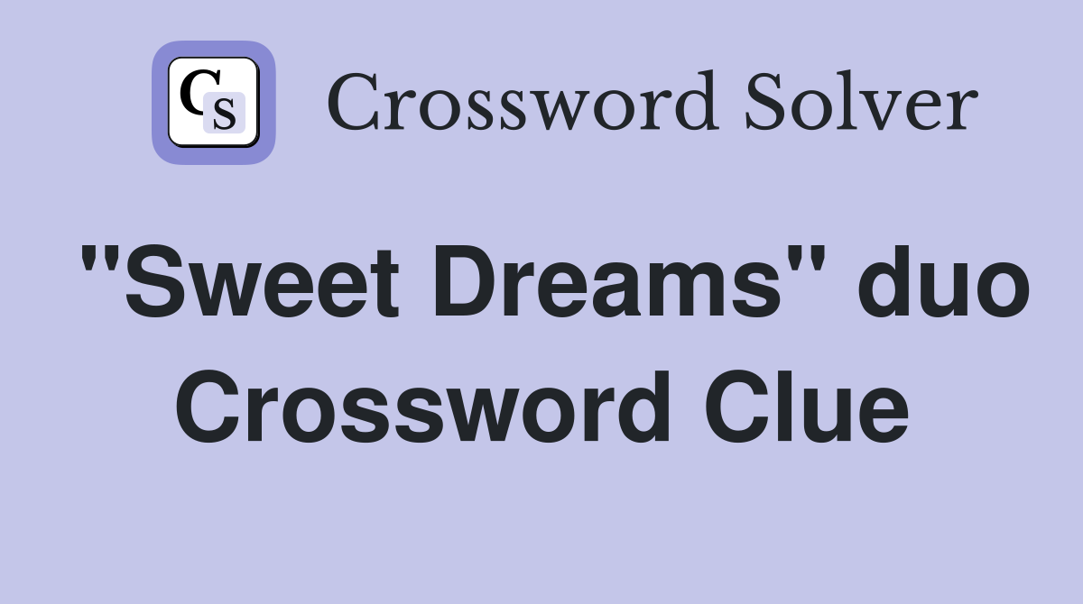 "Sweet Dreams" duo Crossword Clue