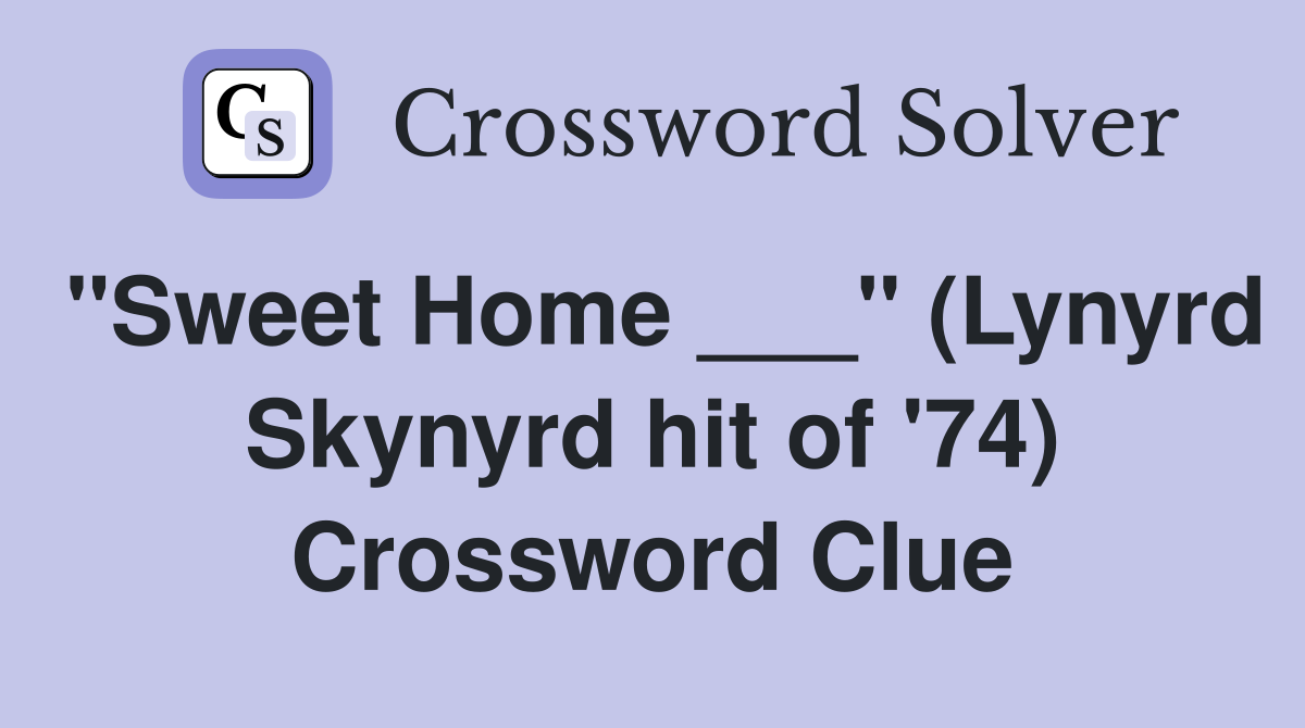 "Sweet Home ___" (Lynyrd Skynyrd hit of '74) Crossword Clue