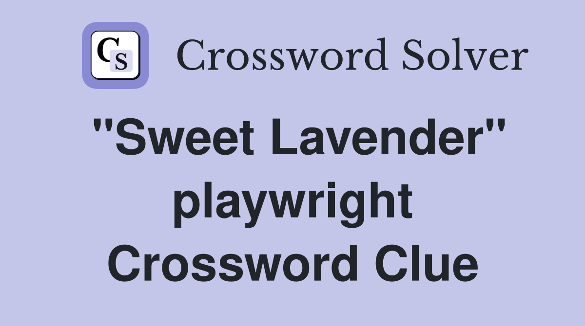 "Sweet Lavender" playwright Crossword Clue