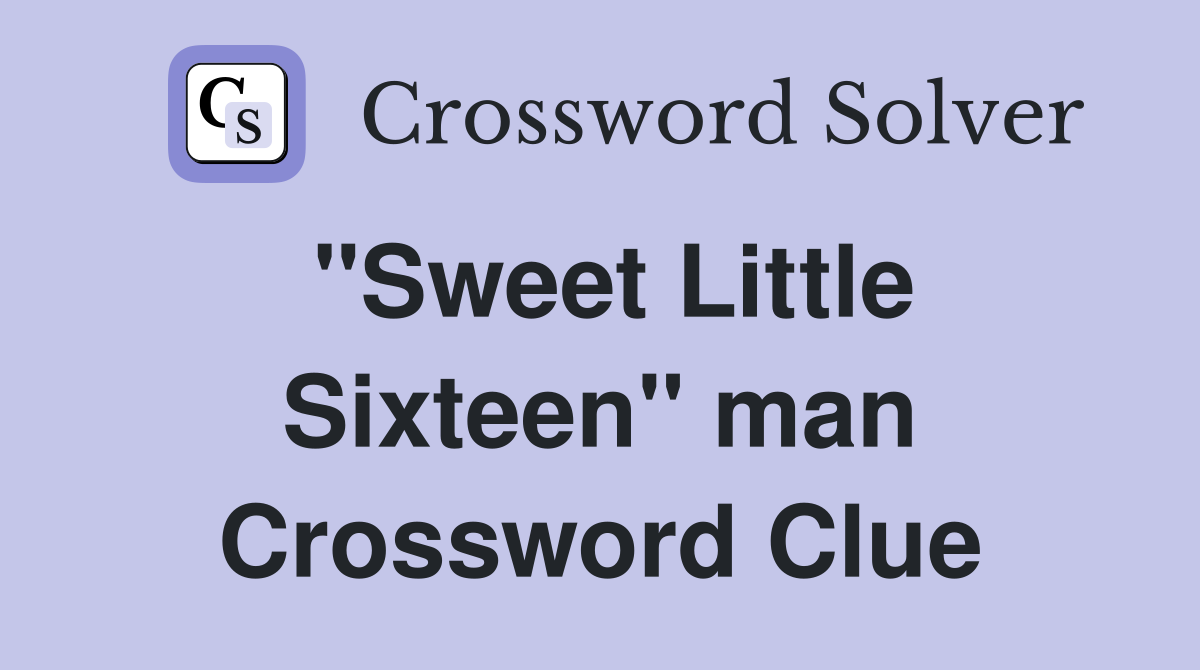 "Sweet Little Sixteen" man Crossword Clue