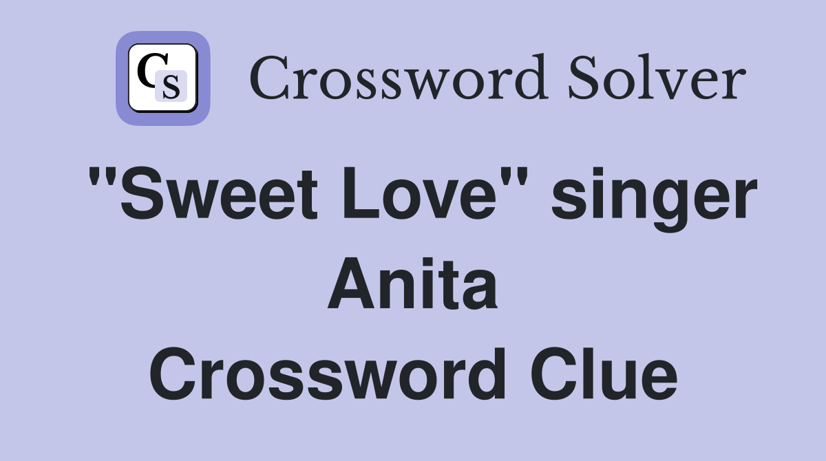 "Sweet Love" singer Anita Crossword Clue