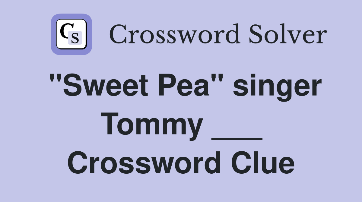"Sweet Pea" singer Tommy ___ Crossword Clue