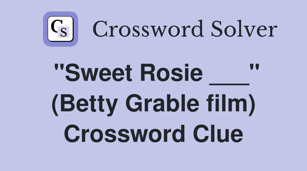 "Sweet Rosie ___" (Betty Grable film) Crossword Clue