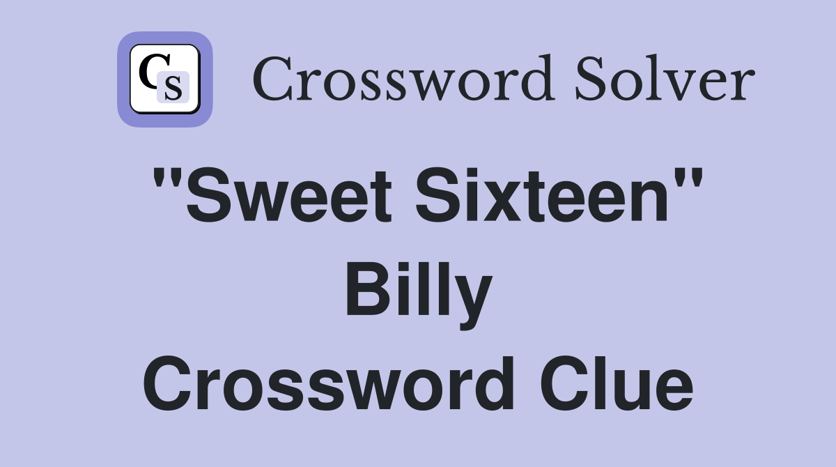 "Sweet Sixteen" Billy Crossword Clue