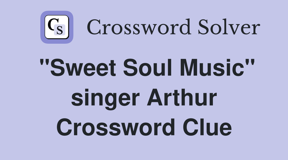 "Sweet Soul Music" singer Arthur Crossword Clue