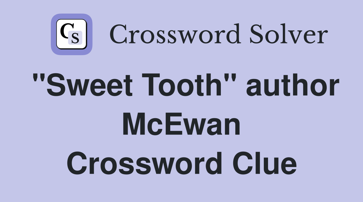 "Sweet Tooth" author McEwan Crossword Clue