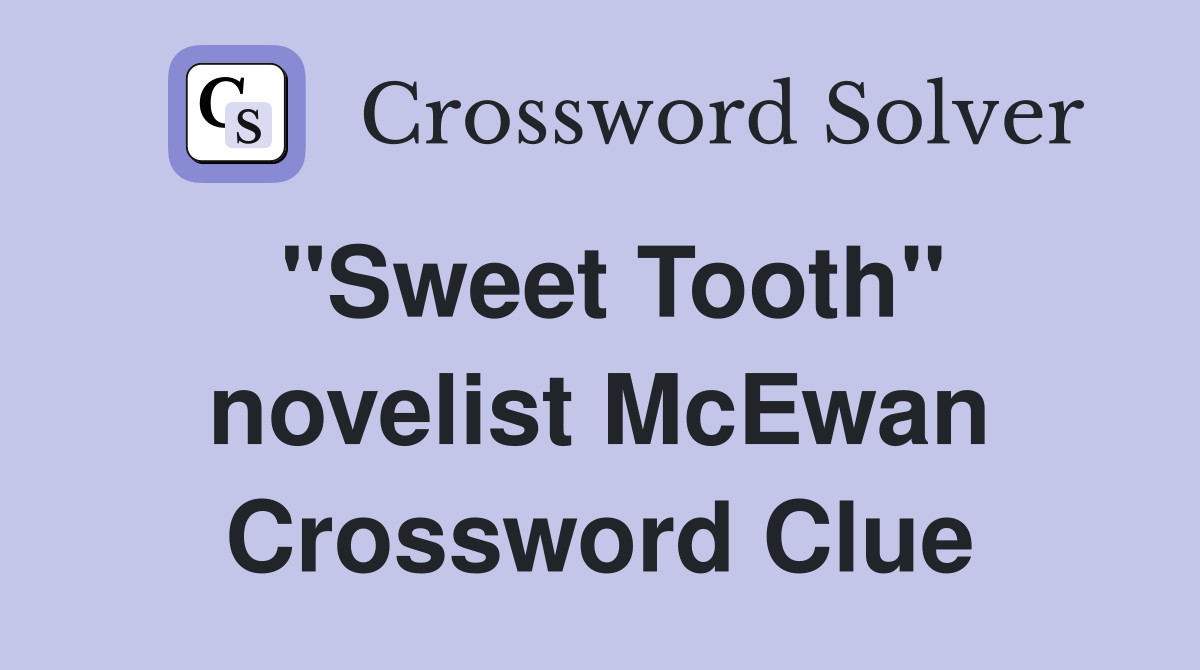 "Sweet Tooth" novelist McEwan Crossword Clue