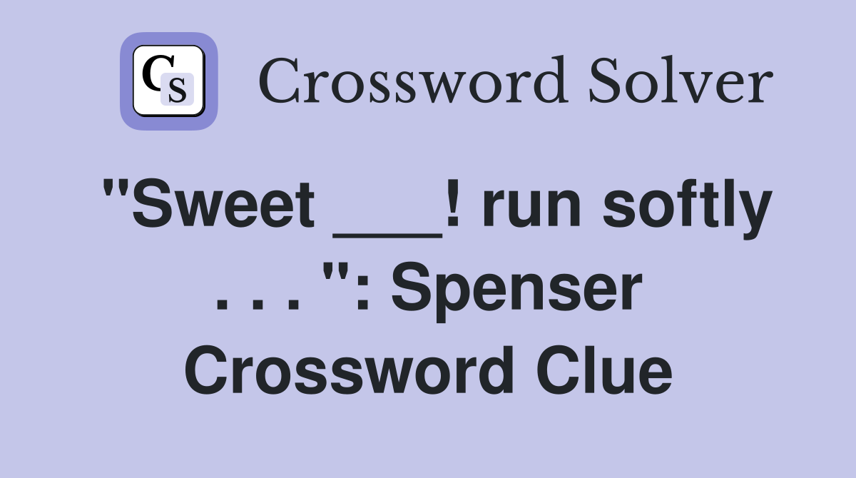 "Sweet ___! run softly . . . ": Spenser Crossword Clue