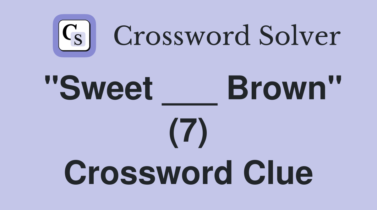 "Sweet ___ Brown" (7) Crossword Clue