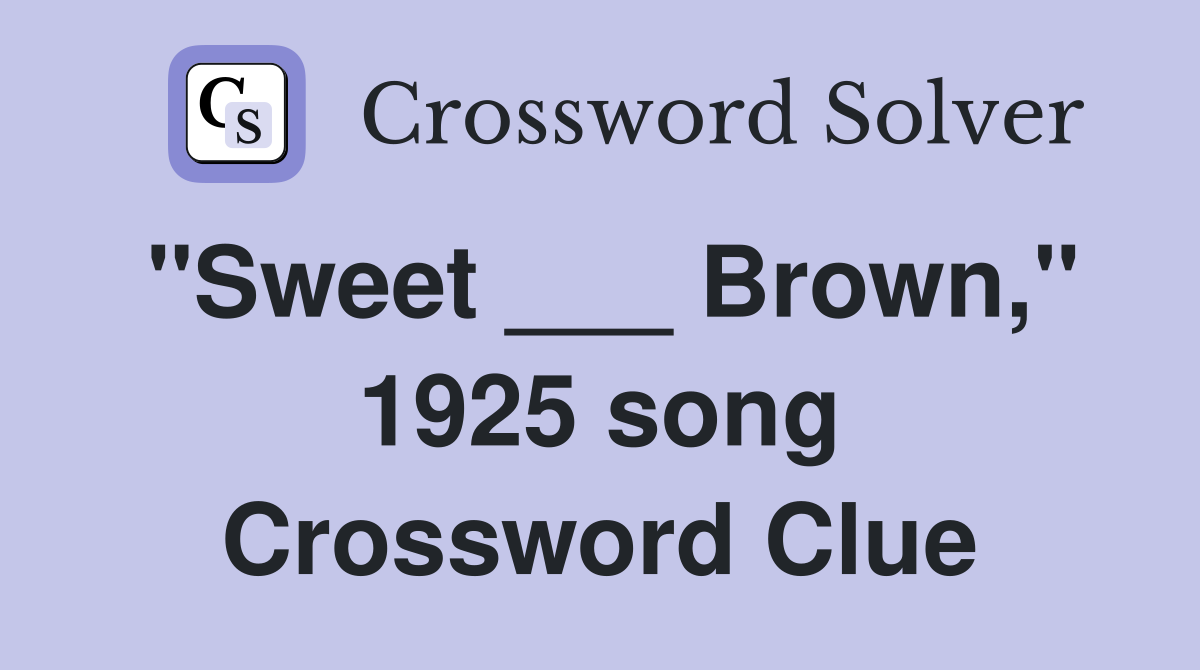 "Sweet ___ Brown," 1925 song Crossword Clue