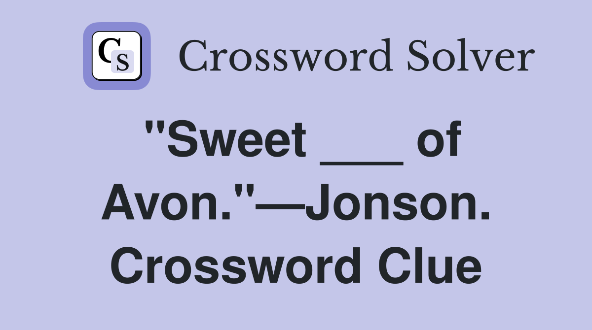 "Sweet ___ of Avon."—Jonson. Crossword Clue