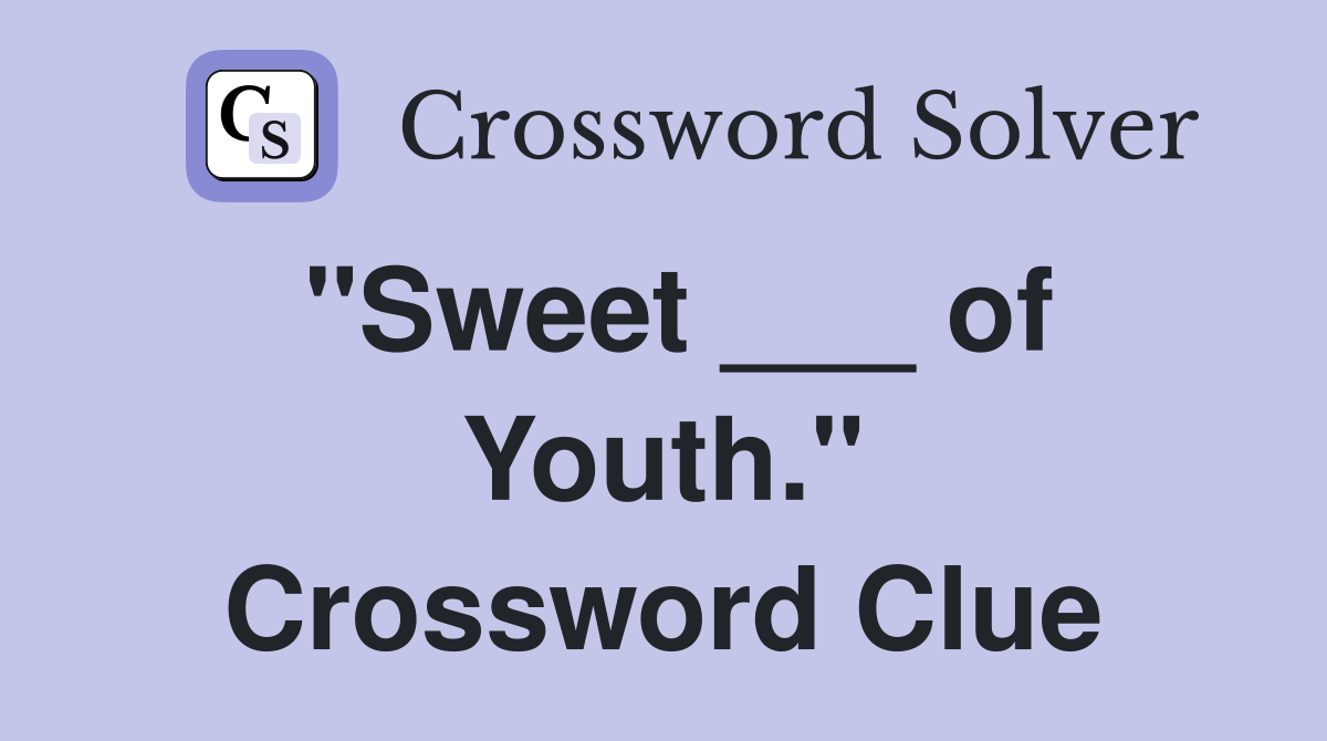 "Sweet ___ of Youth." Crossword Clue