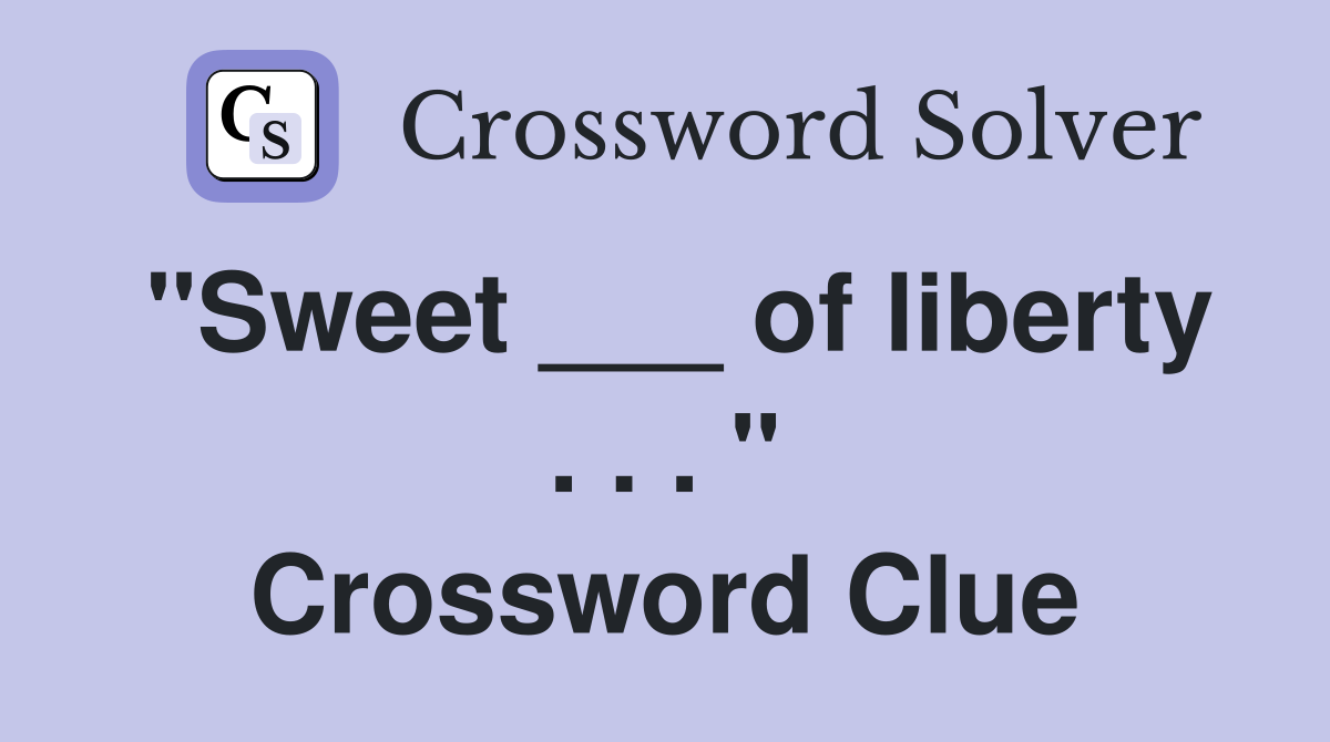 "Sweet ___ of liberty . . . " Crossword Clue
