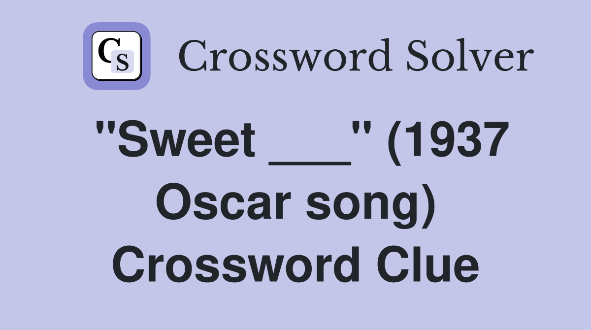 "Sweet ___" (1937 Oscar song) Crossword Clue